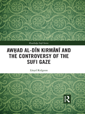 cover image of Awhad al-Dīn Kirmānī and the Controversy of the Sufi Gaze